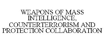 WEAPONS OF MASS INTELLIGENCE, COUNTERTERRORISM AND PROTECTION COLLABORATION