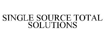 SINGLE SOURCE TOTAL SOLUTIONS