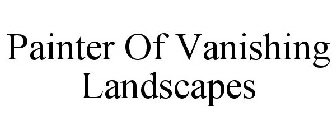 PAINTER OF VANISHING LANDSCAPES