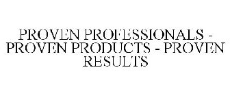 PROVEN PROFESSIONALS - PROVEN PRODUCTS - PROVEN RESULTS