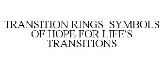 TRANSITION RINGS SYMBOLS OF HOPE FOR LIFE'S TRANSITIONS