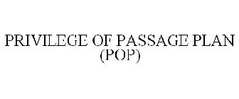 PRIVILEGE OF PASSAGE PLAN (POP)