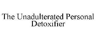 THE UNADULTERATED PERSONAL DETOXIFIER