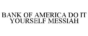 BANK OF AMERICA DO IT YOURSELF MESSIAH