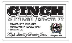 CINCH WHITE LABEL / RELAXED FIT HIGH QUALITY DENIM JEANS CINCH CINCHJEANS.COM RELAXED HIP, THIGH & KNEE MID RISE WITH A RELAXED WAIST STRAIGHT LEG