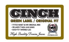CINCH GREEN LABEL / ORIGINAL FIT HIGH QUALITY DENIM JEANS CINCH CINCHJEANS.COM FITTED WAIST & HIP, ORIGINAL RISE RELAXED THIGH AND KNEE SLIGHTLY TAPERED LEG