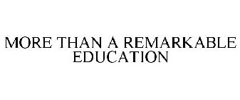 MORE THAN A REMARKABLE EDUCATION