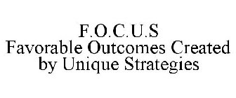 F.O.C.U.S FAVORABLE OUTCOMES CREATED BY UNIQUE STRATEGIES