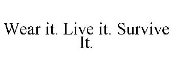 WEAR IT. LIVE IT. SURVIVE IT.