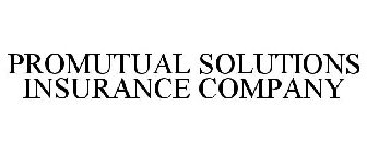 PROMUTUAL SOLUTIONS INSURANCE COMPANY