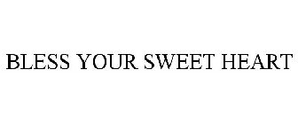 BLESS YOUR SWEET HEART