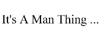 IT'S A MAN THING ...