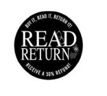 BUY IT, READ IT, RETURN IT! READ & RETURN RECEIVE A 50% REFUND!