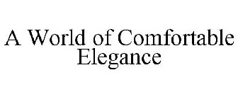 A WORLD OF COMFORTABLE ELEGANCE