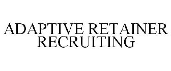 ADAPTIVE RETAINER RECRUITING