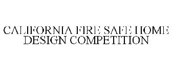 CALIFORNIA FIRE SAFE HOME DESIGN COMPETITION