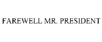 FAREWELL MR. PRESIDENT