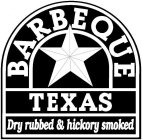 BARBEQUE TEXAS DRY RUBBED & HICKORY SMOKED