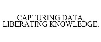 CAPTURING DATA. LIBERATING KNOWLEDGE.