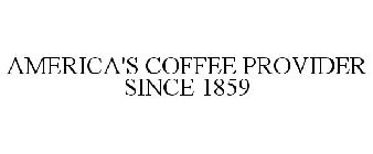 AMERICA'S COFFEE PROVIDER SINCE 1859
