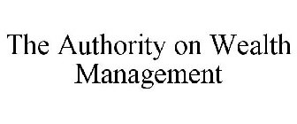 THE AUTHORITY ON WEALTH MANAGEMENT