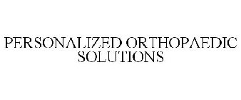 PERSONALIZED ORTHOPAEDIC SOLUTIONS