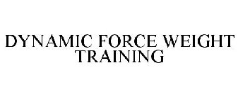 DYNAMIC FORCE WEIGHT TRAINING