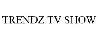 TRENDZ TV SHOW