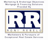 RR RONI REBELO MARKETING & BROKERAGE OBJECTIVES MORTGAGE & FINANCING SOLUTIONS PROVIDED BY MARKETEERS & PURVEYORS OF EXCEPTIONAL REAL ESTATE SERVICES