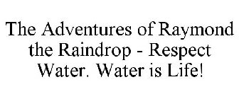THE ADVENTURES OF RAYMOND THE RAINDROP - RESPECT WATER. WATER IS LIFE!