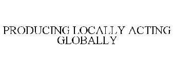 PRODUCING LOCALLY ACTING GLOBALLY
