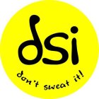 DSI DON'T SWEAT IT!