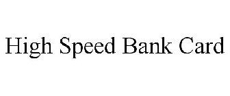 HIGH SPEED BANK CARD