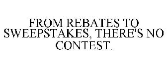 FROM REBATES TO SWEEPSTAKES, THERE'S NO CONTEST.