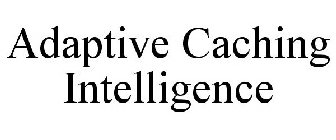 ADAPTIVE CACHING INTELLIGENCE