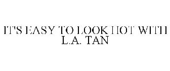 IT'S EASY TO LOOK HOT WITH L.A. TAN