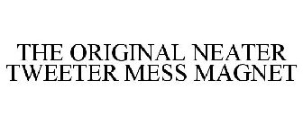 THE ORIGINAL NEATER TWEETER MESS MAGNET