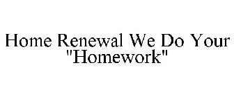 HOME RENEWAL WE DO YOUR 