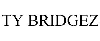 TY BRIDGEZ