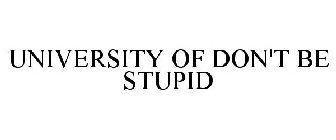 UNIVERSITY OF DON'T BE STUPID