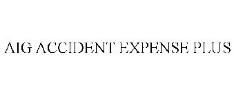 AIG ACCIDENT EXPENSE PLUS