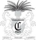 CHARLEMAGNE SPIRITS C QUALITY INNOVATION INTEGRITY
