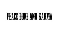 PEACE LOVE AND KARMA