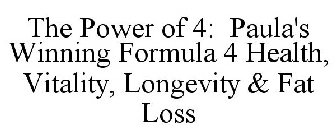 THE POWER OF 4: PAULA'S WINNING FORMULA 4 HEALTH, VITALITY, LONGEVITY & FAT LOSS