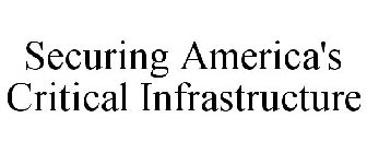 SECURING AMERICA'S CRITICAL INFRASTRUCTURE