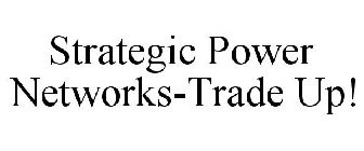 STRATEGIC POWER NETWORKS-TRADE UP!