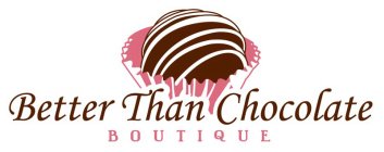 BETTER THAN CHOCOLATE BOUTIQUE
