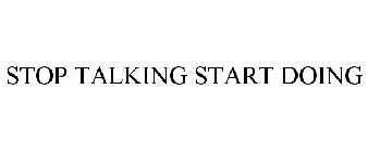 STOP TALKING START DOING