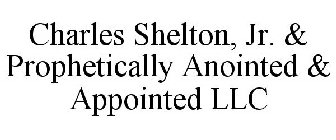 CHARLES SHELTON, JR. & PROPHETICALLY ANOINTED & APPOINTED LLC