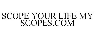 SCOPE YOUR LIFE MY SCOPES.COM
